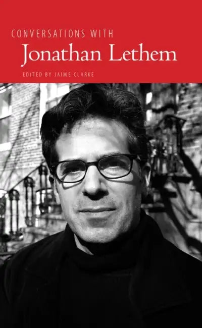 Conversations with Jonathan Lethem by Jaime Clarke