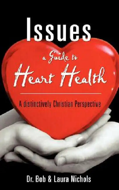 Issues A Guide to Heart Health by Bob &. Laura Nichols