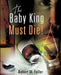 The Baby King Must Die! by Robert W. Fuller