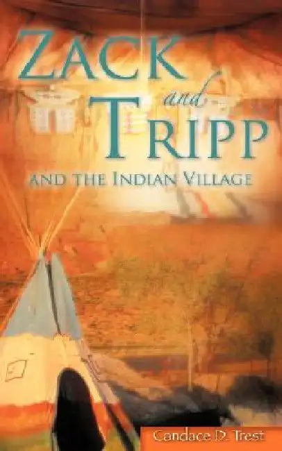 Zack and Tripp and the Indian Village by Candace D. Trest