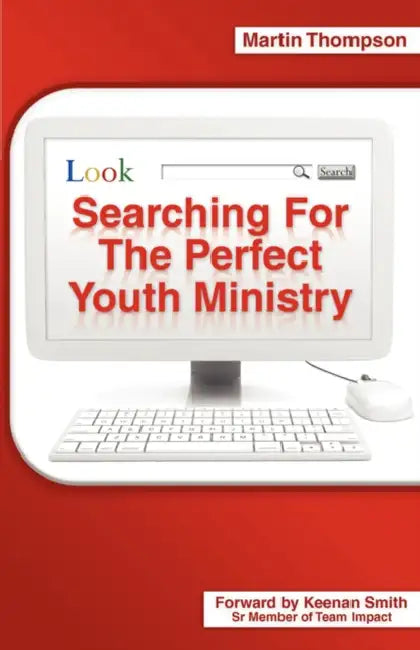 Searching for the Perfect Youth Ministry by Martin Thompson