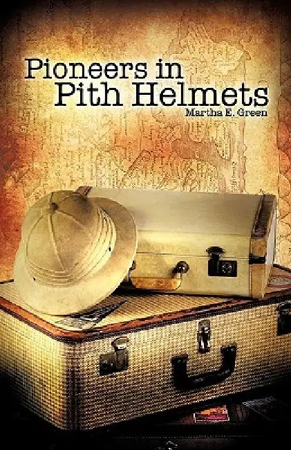 Pioneers in Pith Helmets by Martha E. Green