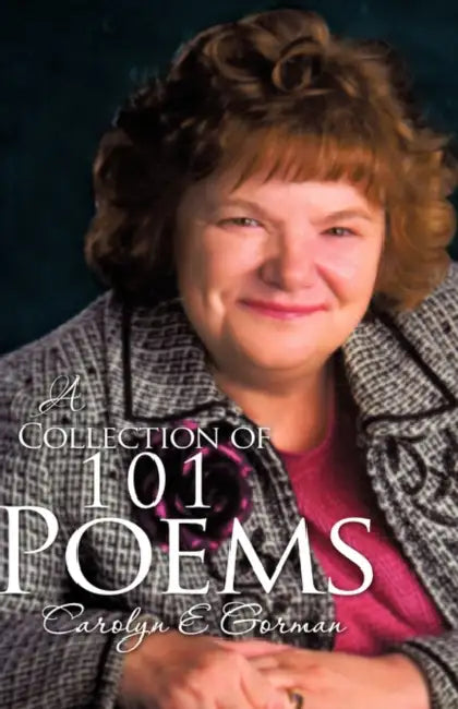 "A Collection of 101 Poems" by Carolyn E. Gorman