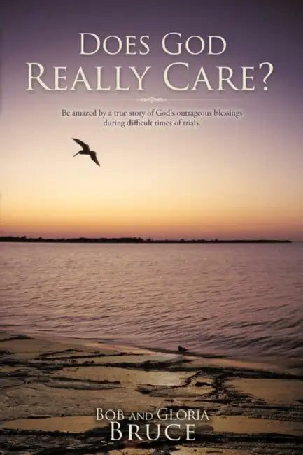 Does God Really Care? by Bob and Gloria Bruce