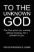 To the Unknown God by Frederick D. Gorini
