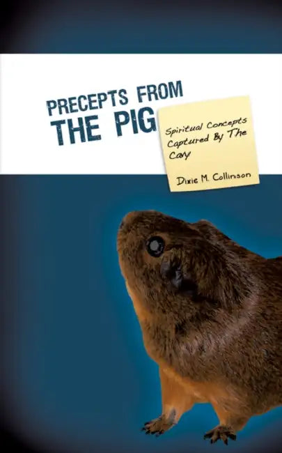 Precepts From The Pig by Dixie M. Collinson