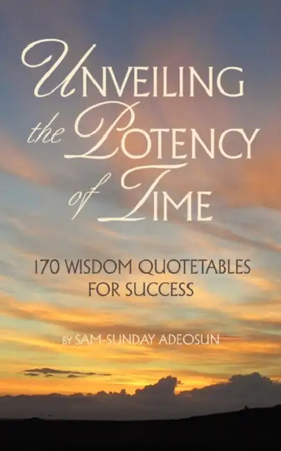 Unveiling the Potency of Time by Sam-Sunday Adeosun