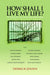 How Shall I Live My Life?: On Liberating the Earth from Civilization by Derrick Jensen