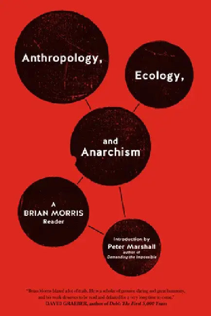 Anthropology, Ecology, and Anarchism: A Brian Morris Reader by Brian Morris