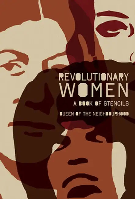 Revolutionary Women: A Book of Stencils by Queen of the Neighbourhood