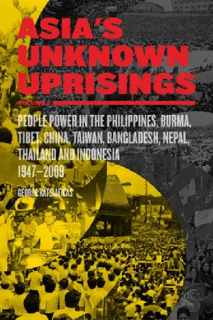 Asia's Unknown Uprisings Volume 2: People Power in the Philippines, Burma, Tibet, China, Taiwan, Bangladesh, Nepal, Thailand and Indonesia 1947-2009 by George Katsiaficas