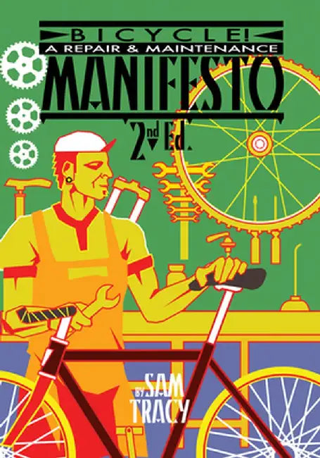 Bicycle!: A Repair & Maintenance Manifesto by Sam Tracy