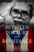 Between Torture and Resistance by Osacar Lopez Rivera