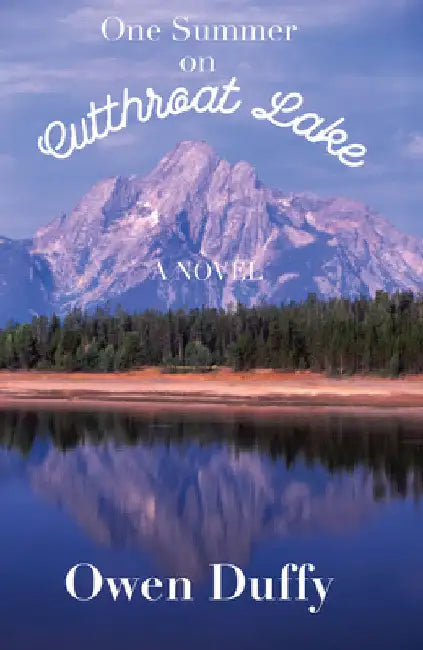 One Summer on Cutthroat Lake by Owen Duffy