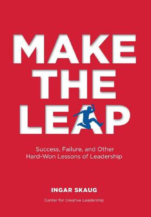 Make The Leap: Success, Failure, and Other Hard-Won Lessons of Leadership by Ingar Skaug, Jon Gangdal