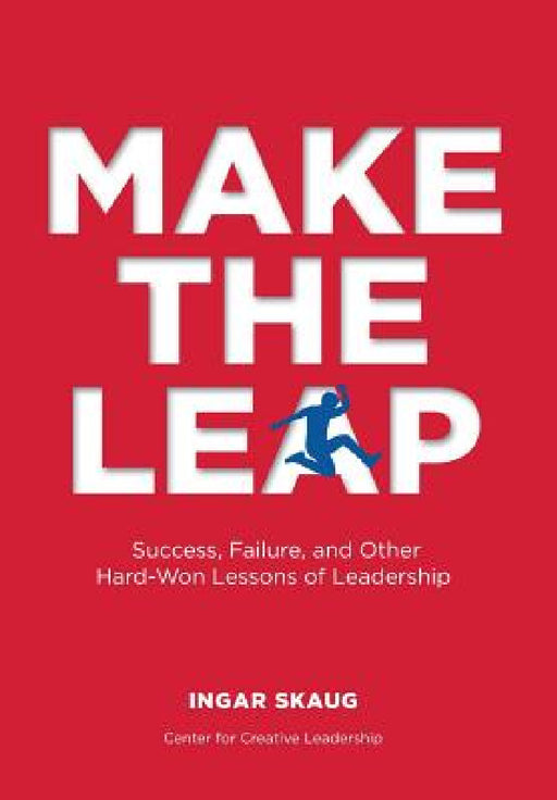 Make The Leap: Success, Failure, and Other Hard-Won Lessons of Leadership by Ingar Skaug, Jon Gangdal
