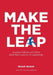 Make The Leap: Success, Failure, and Other Hard-Won Lessons of Leadership by Ingar Skaug, Jon Gangdal
