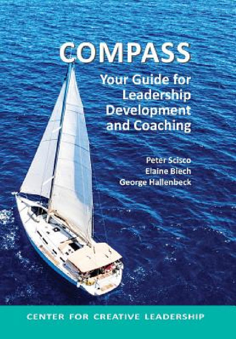 Compass: Your Guide for Leadership Development and Coaching by Peter Scisco, Elaine Biech, George Hallenbeck