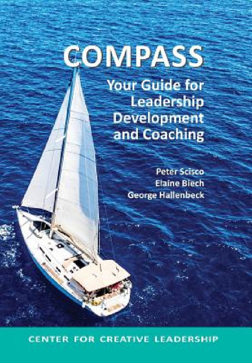 Compass: Your Guide for Leadership Development and Coaching by Peter Scisco, Elaine Biech, George Hallenbeck