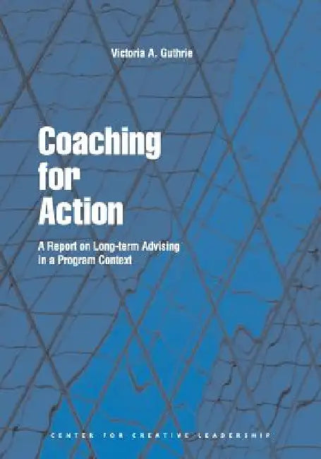 Coaching for Action: A Report on Long-term Advising in a Program Context by Victoria A. Guthrie