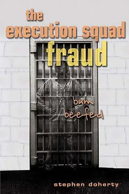 The Execution Squad Fraud: Bum Beefed by Stephen Doherty