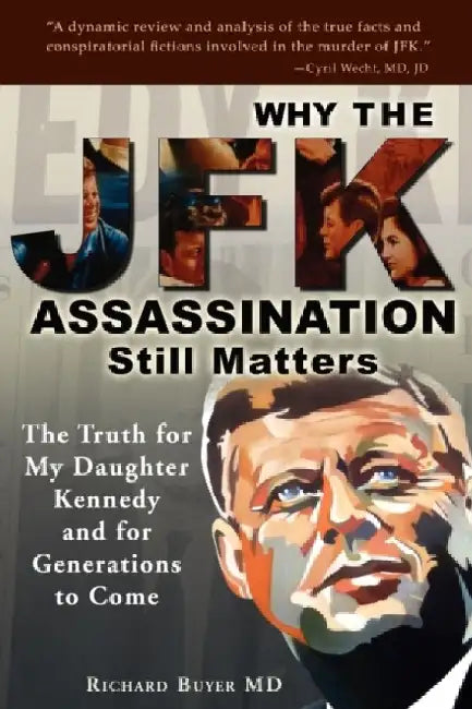 Why the JFK Assassination Still Matters by Richard Buyer