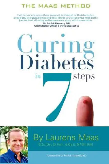 Curing Diabetes in 7 Steps: Take Control Of, and Reverse Your Type Two Diabetes Using Functional Medicine, Naturally by Laurens Maas