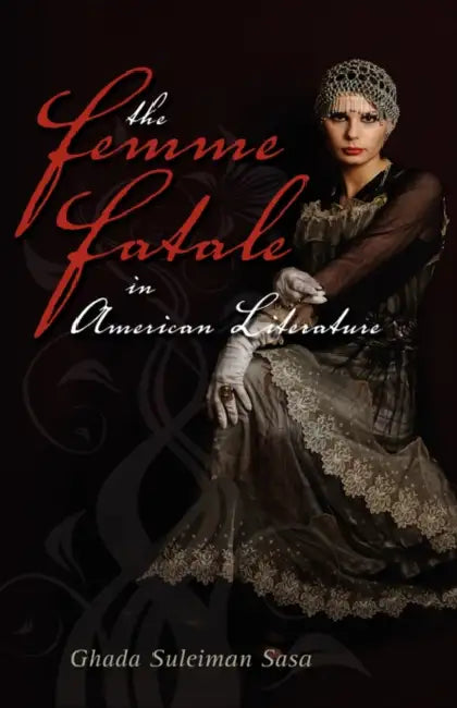 The Femme Fatale in American Literature by Ghada Sasa