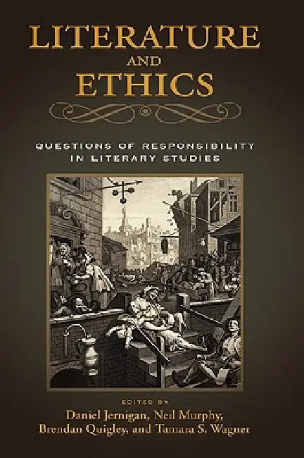 Literature and Ethics: Questions of Responsibility in Literary Studies by Daniel Jernigan, Neil Murphy, Brendan Quigley