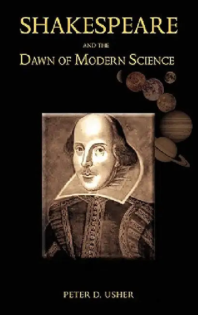 Shakespeare and the Dawn of Modern Science by Peter D. Usher