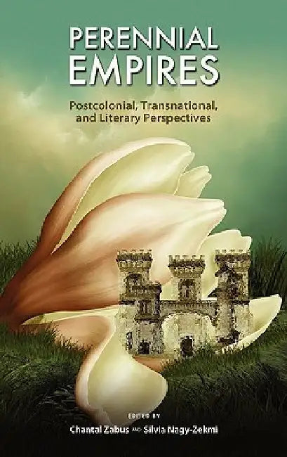 Perennial Empires: Postcolonial, Transnational, and Literary Perspectives by Chantal Zabus