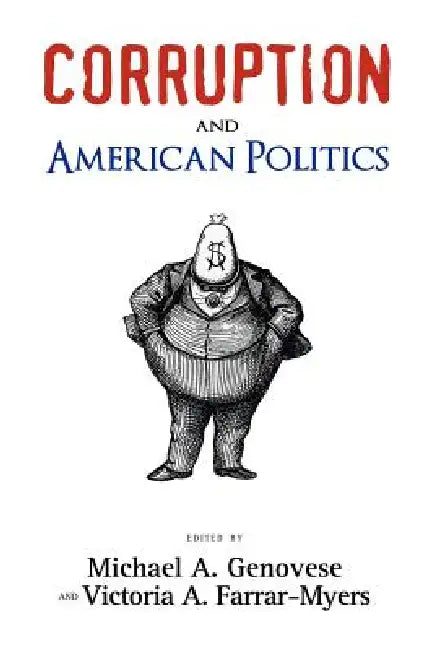 Corruption and American Politics by Michael A. Genovese, Victoria A. Farrar-Myers