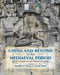 China and Beyond in the Mediaeval Period: Cultural Crossings and Inter-Regional Connections by Dorothy C. Wong, Gustav Heldt
