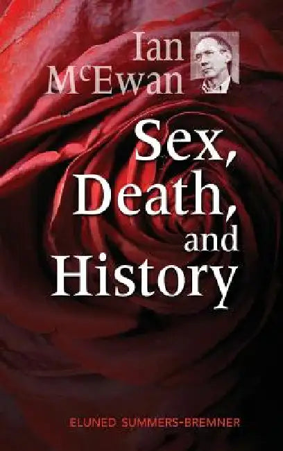 Ian McEwan: Sex, Death, and History by Eluned Summers-Bremner, Summers-Bremner Eluned