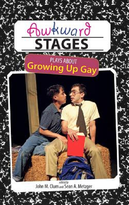 Awkward Stages: Plays about Growing Up Gay by Sean a. Metzger, John M. Clum