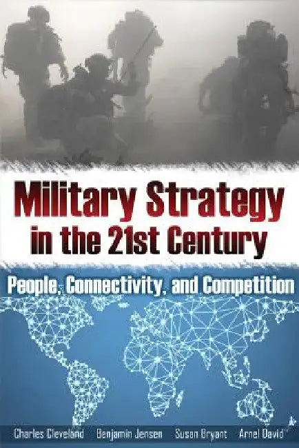 Military Strategy in the 21st Century: People, Connectivity, and Competition by Susan Bryant