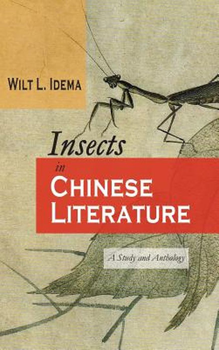 Insects in Chinese Literature: A Study and Anthology by Idema, Wilt L.