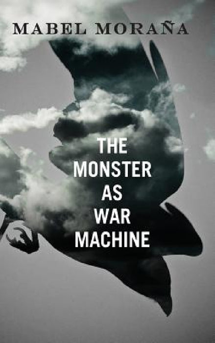 The Monster as War Machine by Mabel Moraña