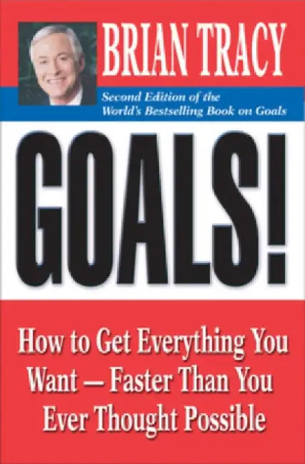 Goals!: How to Get Everything You Want--Faster Than You Ever Thought Possible
