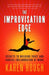 The Improvisation Edge: Secrets to Building Trust and Radical Collaboration at Work by Karen Hough