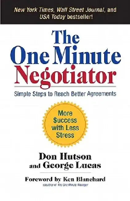 The One Minute Negotiator: Simple Steps to Reach Better Agreements by Don Hutson