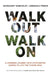 Walk Out Walk on: A Learning Journey Into Communities Daring to Live the Future Now by Margaret J. Wheatley