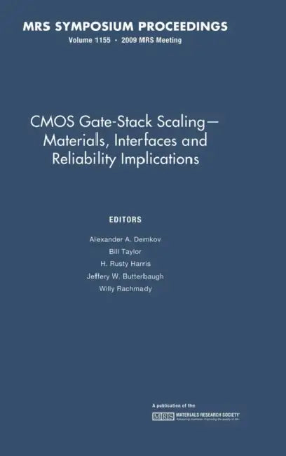 CMOS Gate-Stack Scaling - Materials, Interfaces and Reliability Implications by Alexander A. Demkov, Bill Taylor, H. Rusty Harris