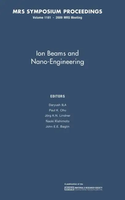 Ion Beams Nano-Engineering v1181 by Daryush Ila, Paul K. Chu, Jörg K. N. Lindner