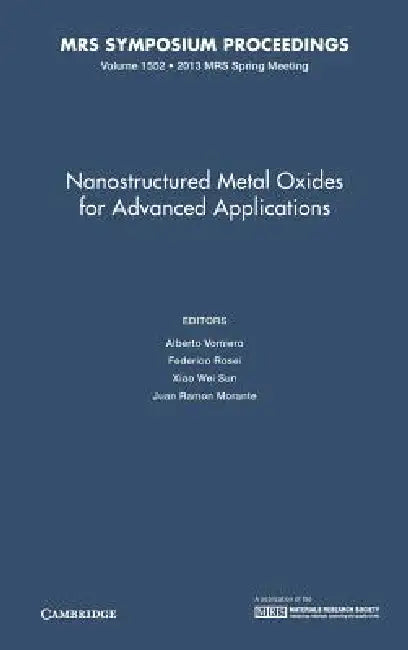 Nanostructured Metal Oxides for Advanced Applications: Volume 1552 by Alberto Vomiero, Federico Rosei, Xiao Wei Sun