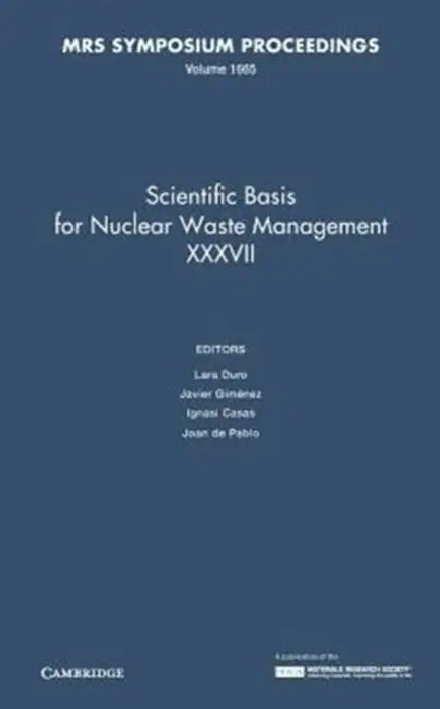 Scientific Basis for Nuclear Waste Management XXXVII: Volume 1665 by Lara Duro, Javier Gimenez, Ignasi Casas