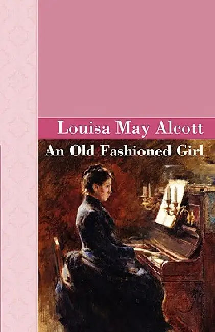 An Old Fashioned Girl by Louisa May Alcott