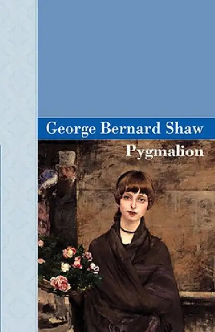 Pygmalion by George Bernard Shaw, Bernard Shaw