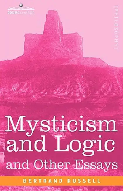 Mysticism and Logic and Other Essays by Bertrand Russell