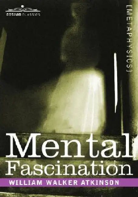 Mental Fascination by William Walker Atkinson